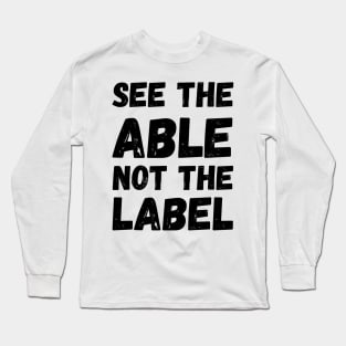 See The Able Not The Label Long Sleeve T-Shirt